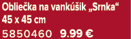 Oblie ka na vank ik „Srnka“ 45 x 45 cm 5850460 9.99 €