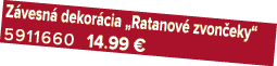 Z vesn dekor cia „Ratanov  zvon eky“ 5911660 14.99 €