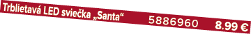 Trblietav LED svie ka „Santa“ 5886960 8.99 €