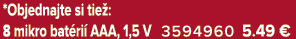 *Objednajte si tie : 8 mikro bat ri AAA, 1,5 V 3594960 5.49﻿﻿ €
