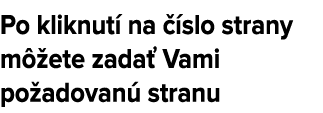 Po kliknut na   slo strany m  ete zada  Vami po adovan  stranu
