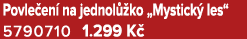 Povle en na jednol  ko „Mystick  les“ 5790710 1.299 K 