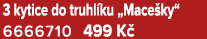 3 kytice do truhl ku „Mace ky“ 6666710 499 K 