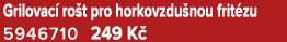 Grilovac ro t pro horkovzdu nou frit zu 5946710 249 K 