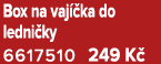 Box na vaj ka do ledni ky 6617510 249 K 
