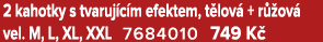 2 kahotky s tvaruj c m efektem, t lov + r  ov  vel. M, L, XL, XXL 7684010 749 K  