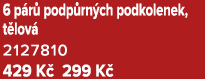 6 p r podp rn ch podkolenek, t lov  2127810 429 K  299 K 
