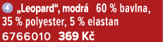 ￼ „Leopard“, modr 60 % bavlna, 35 % polyester, 5 % elastan 6766010 369 K 
