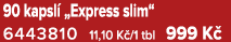 90 kapsl „Express slim“ 6443810 11,10 K /1 tbl 999 K 