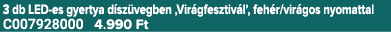 3 db LED es gyertya d sz vegben ‚Vir gfesztiv l’, feh r/vir gos nyomattal C007928000 4.990 Ft