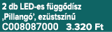 2 db LED es f gg d sz ‚Pillang ’, ez stsz n C008087000 3.320 Ft