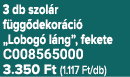 3 db szol r f gg dekor ci „Lobog  l ng”, fekete C008565000 3.350 Ft (1.117 Ft/db)