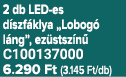 2 db LED es d szf klya „Lobog l ng”, ez stsz n  C100137000 6.290 Ft (3.145 Ft/db)