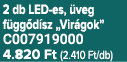 2 db LED es, veg f gg d sz „Vir gok” C007919000 4.820 Ft (2.410 Ft/db)