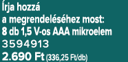  rja hozz a megrendel s hez most: 8 db 1,5 V os AAA mikroelem 3594913 2.690 Ft (336,25 Ft/db)