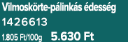 Vilmosk rte p link s dess g 1426613 1.805 Ft/100g 5.630 Ft