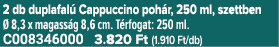 2 db duplafal Cappuccino poh r, 250 ml, szettben   8,3 x magass g 8,6 cm. T rfogat: 250 ml. C008346000 3.820 Ft (1.9...