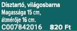 D sztart , vil gosbarna Magass ga 15 cm, tm r je 16 cm. C007842016 820 Ft