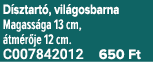 D sztart , vil gosbarna Magass ga 13 cm, tm r je 12 cm. C007842012 650 Ft