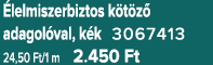  lelmiszerbiztos k t z adagol val, k k 3067413 24,50 Ft/1 m 2.450 Ft