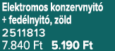 Elektromos konzervnyit + fed lnyit , z ld 2511813 7.840 Ft 5.190 Ft