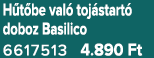 H t be val toj start  doboz Basilico 6617513 4.890 Ft
