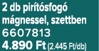 2 db pir t sfog m gnessel, szettben 6607813 4.890 Ft (2.445 Ft/db)
