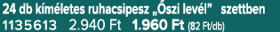 24 db k m letes ruhacsipesz „ szi lev l” szettben 1135613 2.940 Ft 1.960 Ft (82 Ft/db)
