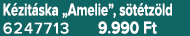 K zit ska „Amelie”, s t tz ld 6247713 9.990 Ft