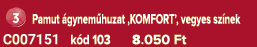 ￼ Pamut gynem huzat ‚KOMFORT’, vegyes sz nek C007151 k d 103 8.050 Ft