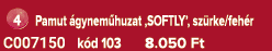 ￼ Pamut gynem huzat ‚SOFTLY’, sz rke/feh r C007150 k d 103 8.050 Ft