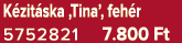 K zit ska ‚Tina’, feh r 5752821 7.800 Ft