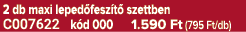 2 db maxi leped fesz t szettben C007622 k d 000 1.590 Ft (795 Ft/db)