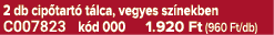 2 db cip tart t lca, vegyes sz nekben C007823 k d 000 1.920 Ft (960 Ft/db)