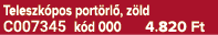 Teleszk pos port rl , z ld C007345 k d 000 4.820 Ft