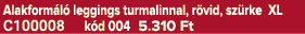 Alakform l leggings turmalinnal, r vid, sz rke XL C100008 k d 004 5.310 Ft