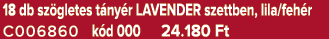 18 db sz gletes t ny r LAVENDER szettben, lila/feh r C006860 k d 000 24.180 Ft