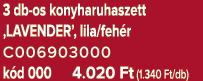 3 db os konyharuhaszett ‚LAVENDER’, lila/feh r C006903000 k d 000 4.020 Ft (1.340 Ft/db)