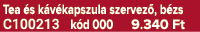 Tea s k v kapszula szervez , b zs C100213 k d 000 9.340 Ft