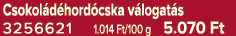 Csokol d hord cska v logat s 3256621 1.014 Ft/100 g 5.070 Ft