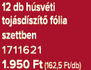 12 db h sv ti toj sd sz t f lia szettben 1711621 1.950 Ft (162,5 Ft/db)