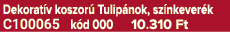 Dekorat v koszor Tulip nok, sz nkever k C100065 k d 000 10.310 Ft