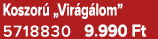 Koszor „Vir g lom” 5718830 9.990 Ft