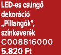 LED es cs ng dekor ci  „Pillang k”, sz nkever k C008816000 5.820 Ft