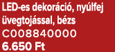 LED es dekor ci , ny lfej vegtoj ssal, b zs C008840000 6.650 Ft