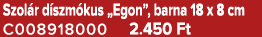 Szol r d szm kus „Egon”, barna 18 x 8 cm C008918000 2.450 Ft