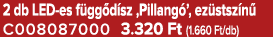 2 db LED es f gg d sz ‚Pillang ’, ez stsz n C008087000 3.320 Ft (1.660 Ft/db)