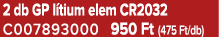 2 db GP l tium elem CR2032 C007893000 950 Ft (475 Ft/db)