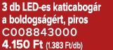 3 db LED es katicabog r a boldogs g rt, piros C008843000 4.150 Ft (1.383 Ft/db)