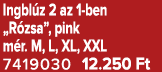 Ingbl z 2 az 1 ben „R zsa”, pink m r. M, L, XL, XXL 7419030 12.250 Ft
